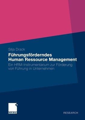 Führungsförderndes Human Ressource Management: Ein HRM-Instrumentarium zur Förderung von Führung in Unternehmen - Silja Drack - cover