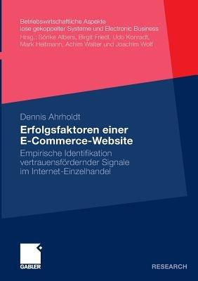 Erfolgsfaktoren einer E-Commerce-Website: Empirische Identifikation vertrauensfördernder Signale im Internet-Einzelhandel - Dennis Ahrholdt - cover