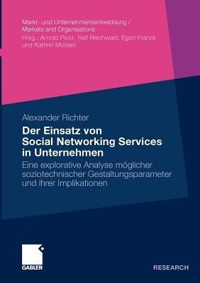 Der Einsatz von Social Networking Services in Unternehmen: Eine explorative Analyse möglicher soziotechnischer Gestaltungsparameter und ihrer Implikationen - Alexander Richter - cover