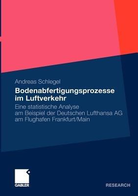 Bodenabfertigungsprozesse im Luftverkehr: Eine statistische Analyse am Beispiel der Deutschen Lufthansa AG am Flughafen Frankfurt/Main - Andreas Schlegel - cover