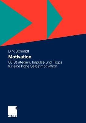 Motivation: 88 Strategien, Impulse und Tipps für eine hohe Selbstmotivation - Dirk Schmidt - cover