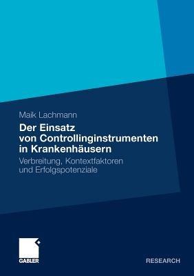 Der Einsatz von Controllinginstrumenten in Krankenhäusern: Verbreitung, Kontextfaktoren und Erfolgspotenziale - Maik Lachmann - cover