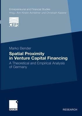 Spatial Proximity in Venture Capital Financing: A Theoretical and Empirical Analysis of Germany - Marko Bender - cover