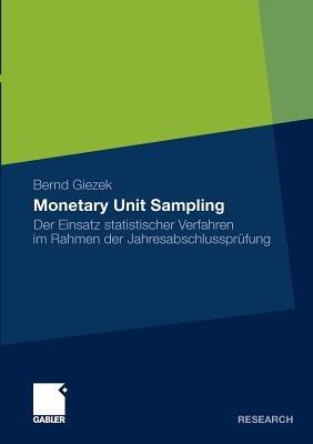 Monetary Unit Sampling: Der Einsatz statistischer Verfahren im Rahmen der Jahresabschlussprüfung - Bernd Giezek - cover