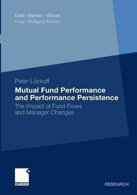 Mutual Fund Performance and Performance Persistence: The Impact of Fund Flows and Manager Changes - Peter Lückoff - cover