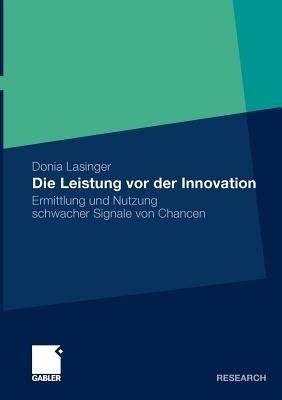 Die Leistung vor der Innovation: Ermittlung und Nutzung schwacher Signale von Chancen - Donia Lasinger - cover