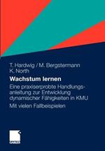 Wachstum lernen: Eine praxiserprobte Handlungsanleitung zur Entwicklung dynamischer Fähigkeiten in KMU. Mit vielen Fallbeispielen