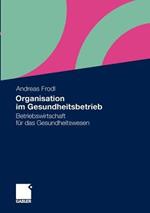Organisation im Gesundheitsbetrieb: Betriebswirtschaft für das Gesundheitswesen