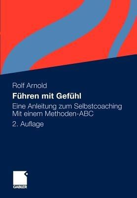 Führen mit Gefühl: Eine Anleitung zum Selbstcoaching. Mit einem Methoden-ABC - Rolf Arnold - cover