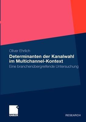 Determinanten der Kanalwahl im Multichannel-Kontext: Eine branchenübergreifende Untersuchung - Oliver Ehrlich - cover