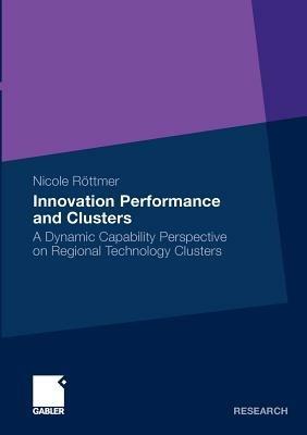 Innovation Performance and Clusters: A Dynamic Capability Perspective on Regional Technology Clusters - Nicole Röttmer - cover