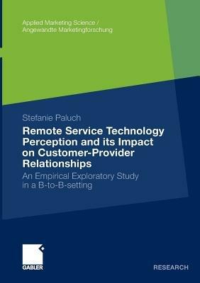 Remote Service Technology Perception and its Impact on Customer-Provider Relationships: An Empirical Exploratory Study in a B-to-B-setting - Stefanie Paluch - cover
