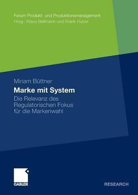 Marke mit System: Die Relevanz des Regulatorischen Fokus für die Markenwahl - Miriam Büttner - cover