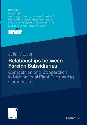 Relationships between Foreign Subsidiaries: Competition and Cooperation in Multinational Plant Engineering Companies - Julia Maurer - cover