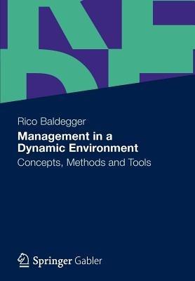Management in a Dynamic Environment: Concepts, Methods and Tools - Rico Baldegger - cover