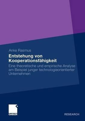 Entstehung von Kooperationsfähigkeit: Eine theoretische und empirische Analyse am Beispiel technologieorientierter Unternehmen - Anke Rasmus - cover