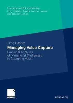 Managing Value Capture: Empirical Analyses of Managerial Challenges in Capturing Value - Timo Fischer - cover