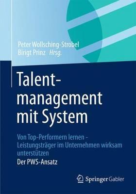 Talentmanagement mit System: Von Top-Performern lernen - Leistungsträger im Unternehmen wirksam unterstützen  Der PWS-Ansatz - cover