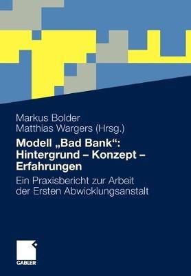 Modell „Bad Bank“: Hintergrund - Konzept - Erfahrungen: Ein Praxisbericht zur Arbeit der Ersten Abwicklungsanstalt - cover