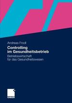 Controlling im Gesundheitsbetrieb: Betriebswirtschaft für das Gesundheitswesen