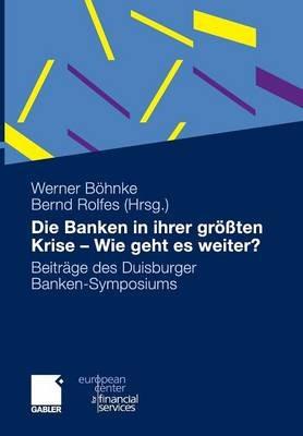Die Banken in ihrer größten Krise - Wie geht es weiter?: Beiträge des Duisburger Banken-Symposiums - cover