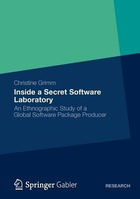 Inside a Secret Software Laboratory: An Ethnographic Study of a Global Software Package Producer - Christine Grimm - cover