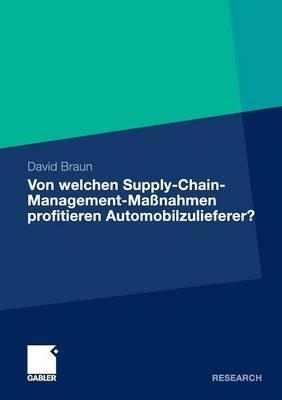 Von welchen Supply-Chain-Management-Maßnahmen profitieren Automobilzulieferer?: Eine wertorientierte Analyse an der Schnittstelle zwischen Zulieferer und Automobilhersteller - David Braun - cover