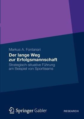 Der lange Weg zur Erfolgsmannschaft: Strategisch-situative Führung am Beispiel von Sportteams - Markus Fontanari - cover