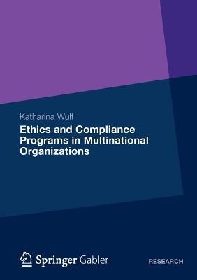 Ethics and Compliance Programs in Multinational Organizations - Katharina Wulf - cover