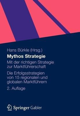 Mythos Strategie: Mit der richtigen Strategie zur Marktführerschaft - Die Erfolgsstrategien von 15 regionalen und globalen Marktführern - cover