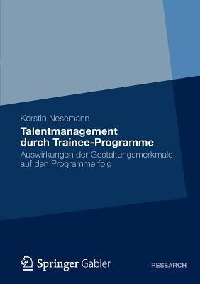 Talentmanagement durch Trainee-Programme: Auswirkungen der Gestaltungsmerkmale auf den Programmerfolg - Kerstin Nesemann - cover
