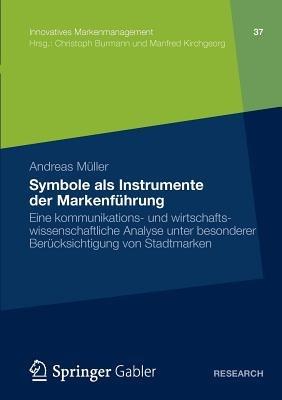 Symbole als Instrumente der Markenführung: Eine kommunikations- und wirtschaftswissenschaftliche Analyse unter besonderer Berücksichtigung von Stadtmarken - Andreas Müller - cover