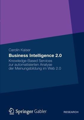 Business Intelligence 2.0: Knowledge-Based Services zur automatisierten Analyse der Meinungsbildung im Web 2.0 - Carolin Susanne Kaiser - cover