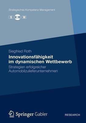 Innovationsfähigkeit im dynamischen Wettbewerb: Strategien erfolgreicher Automobilzulieferunternehmen - Siegfried Roth - cover