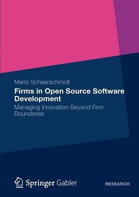 Firms in Open Source Software Development: Managing Innovation Beyond Firm Boundaries - Mario Schaarschmidt - cover
