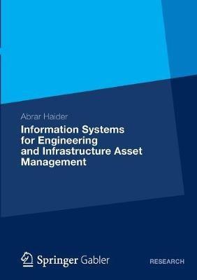 Information Systems for Engineering and Infrastructure Asset Management - Abrar Haider - cover