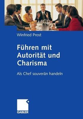 Führen mit Autorität und Charisma: Als Chef souverän handeln - Winfried Prost - cover