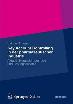 Key Account Controlling in der pharmazeutischen Industrie: Aktuelle Herausforderungen und Lösungsansätze - Sabine Rinauer - cover
