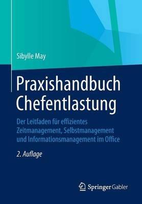 Praxishandbuch Chefentlastung: Der Leitfaden für effizientes Zeitmanagement, Selbstmanagement und Informationsmanagement im Office - Sibylle May - cover