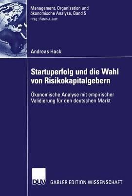 Startuperfolg und die Wahl von Risikokapitalgebern: Ökonomische Analyse mit empirischer Validierung für den deutschen Markt - Andreas Hack - cover