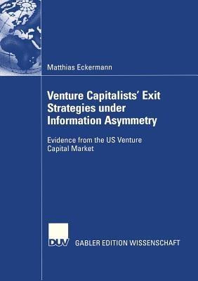Venture Capitalists' Exit Strategies under Information Asymmetry: Evidence from the US Venture Capital Market - Matthias Eckermann - cover