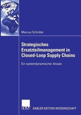 Strategisches Ersatzteilmanagement in Closed-Loop Supply Chains: Ein systemdynamischer Ansatz - Marcus Schröter - cover