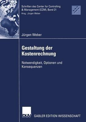 Gestaltung der Kostenrechnung: Notwendigkeit, Optionen und Konsequenzen - Jürgen Weber - cover