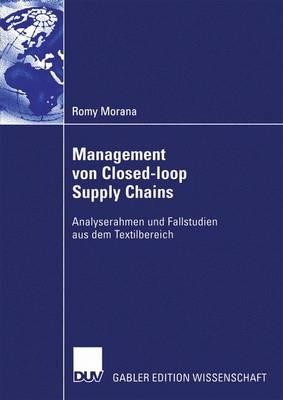 Management von Closed-loop Supply Chains: Analyserahmen und Fallstudien aus dem Textilbereich - Romy Morana - cover