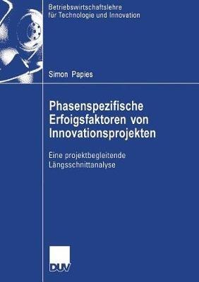 Phasenspezifische Erfolgsfaktoren von Innovationsprojekten: Eine projektbegleitende Längsschnittanalyse - Simon Papies - cover