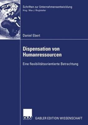 Dispensation von Humanressourcen: Eine flexibilitätsorientierte Betrachtung - Daniel Ebert - cover