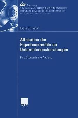 Allokation der Eigentumsrechte an Unternehmensberatungen: Eine ökonomische Analyse - Katrin Schröder - cover