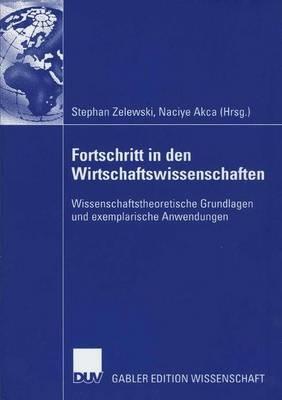 Fortschritt in den Wirtschaftswissenschaften: Wissenschaftstheoretische Grundlagen und exemplarische Anwendungen - cover