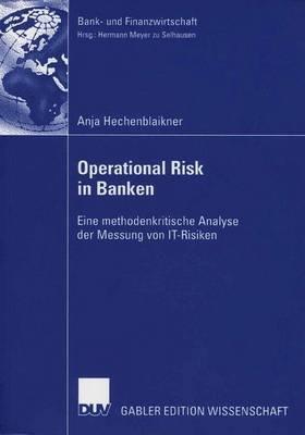 Operational Risk in Banken: Eine methodenkritische Analyse der Messung von IT-Risiken - Anja Hechenblaikner - cover