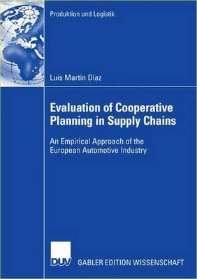 Evaluation of Cooperative Planning in Supply Chains: An Empirical Approach of the European Automotive Industry - Luis Martín Díaz - cover